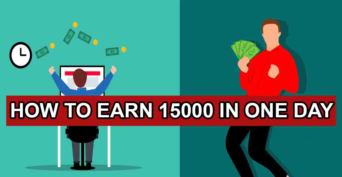 How to Earn 15000 in One Day