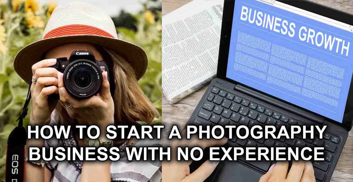 How to Start a Photography Business With No Experience