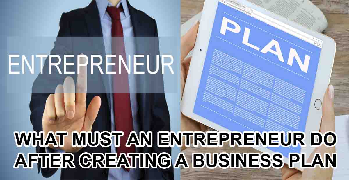 What Must an Entrepreneur Do After Creating a Business Plan