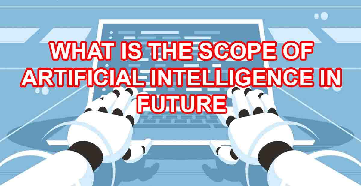 What is the Scope of Artificial Intelligence in Future